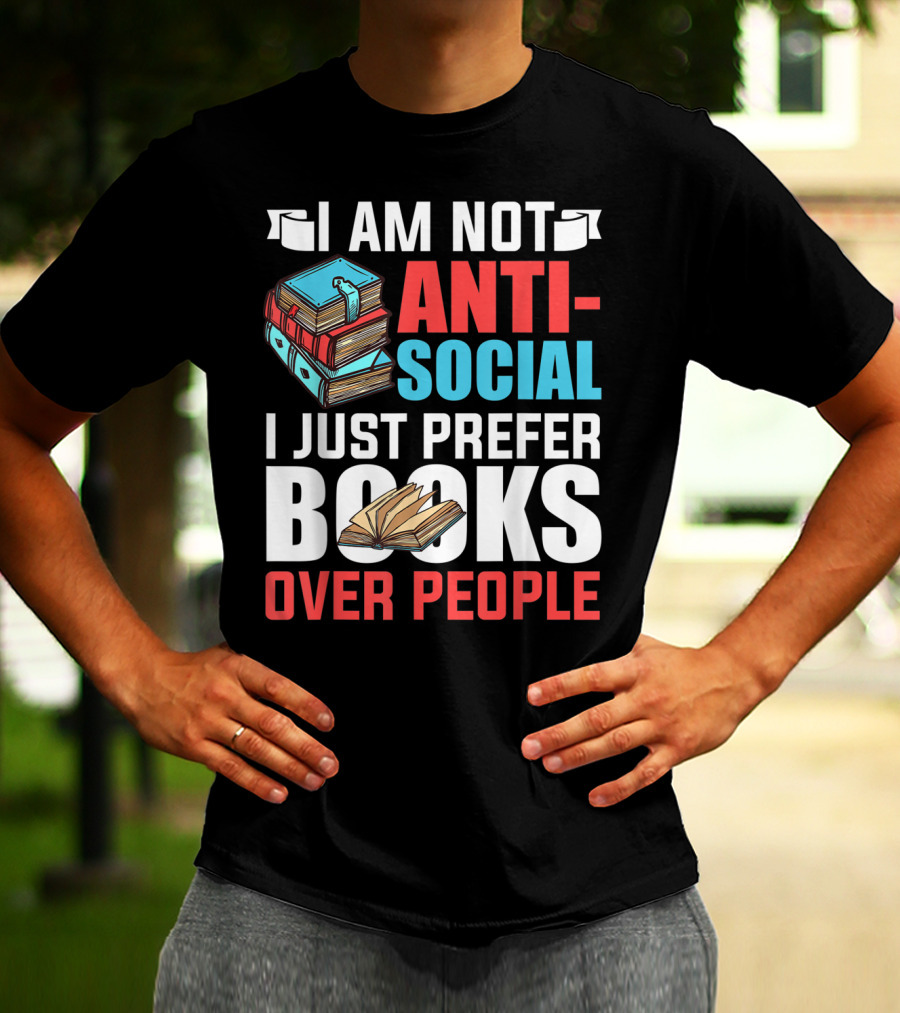 I Am Not Anti-Social I Just Prefer Books Over People T-Shirt