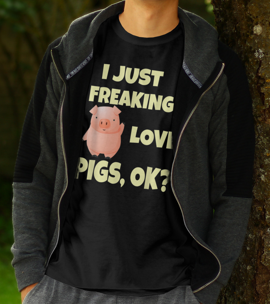 I Just Freaking Love Pigs OK Funny Pink Pig Hog T-Shirt