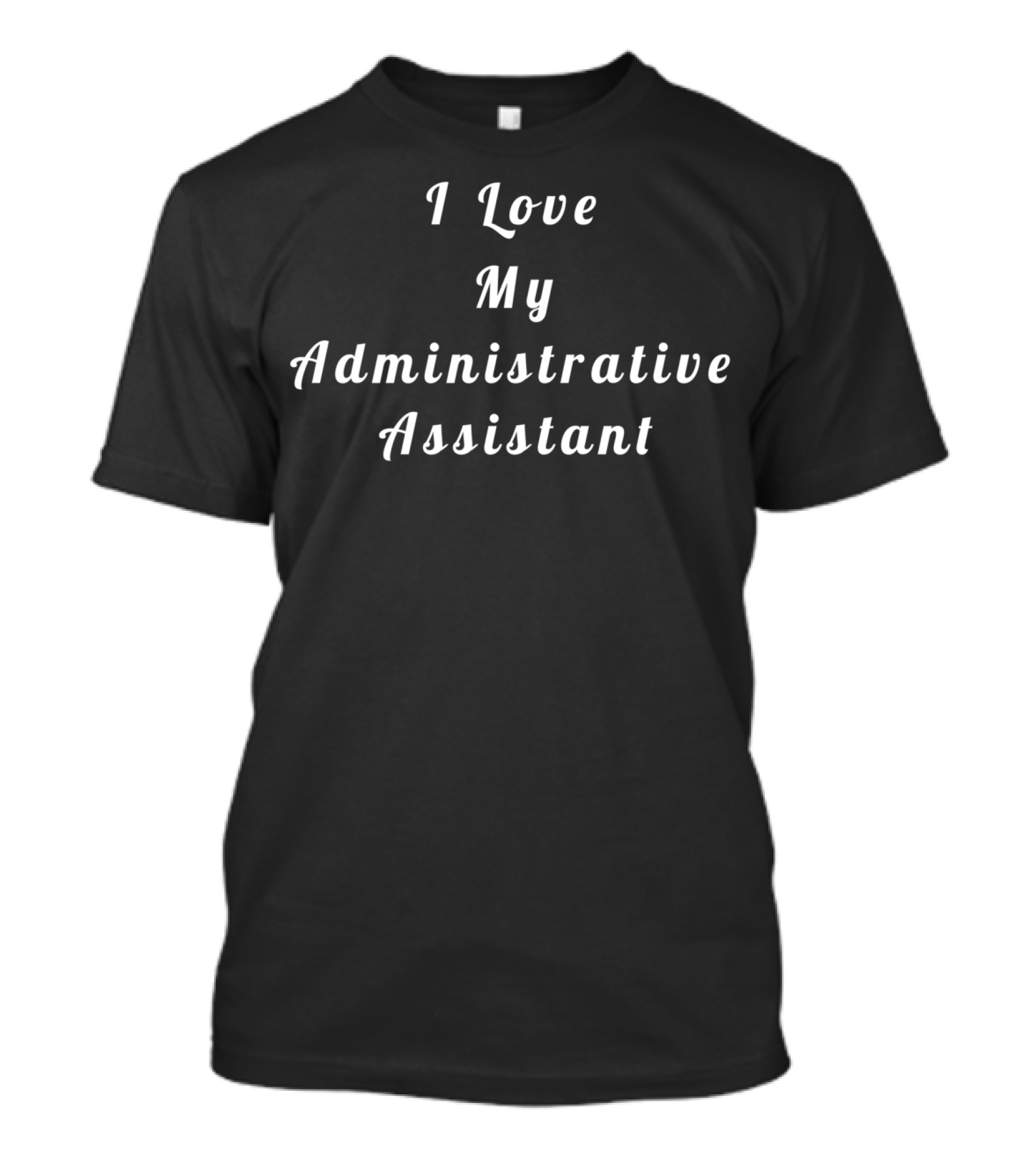 I Love My Administrative Assistant Appreciation T-Shirt