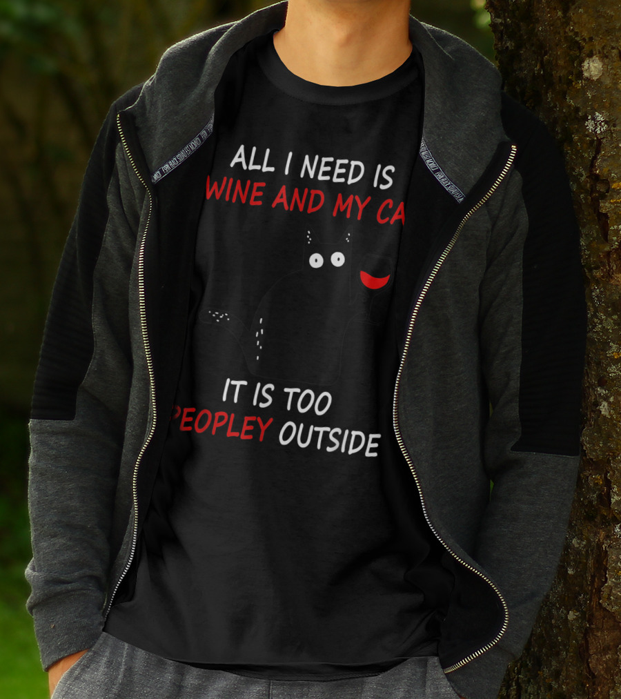 All I Need Is Wine And My Cat It Is Too Peopley Outside T-Shirt