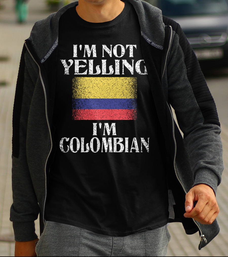 I'm Not Yelling I'm Colombian Funny Colombian Flag T-Shirt