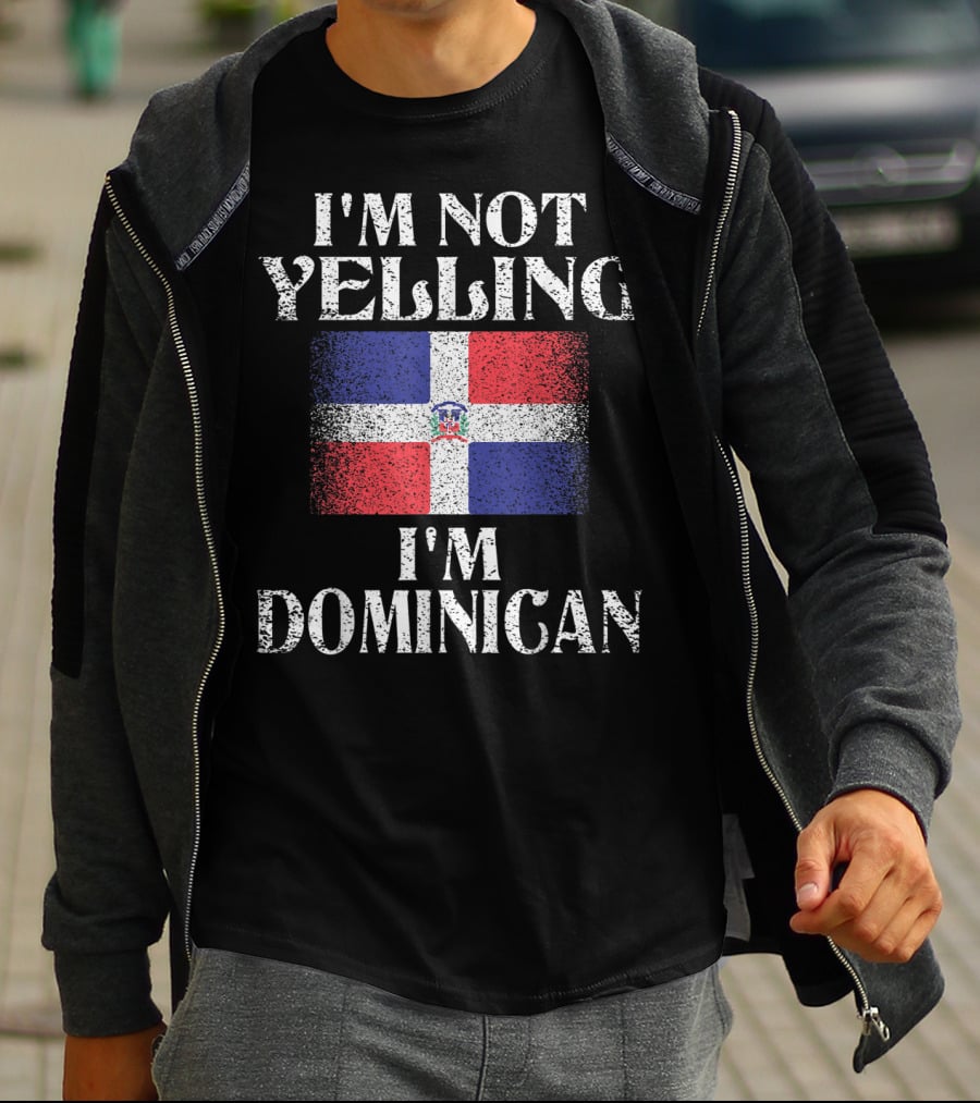 I'm Not Yelling I'm Dominican Flag Heritage Pride T-Shirt