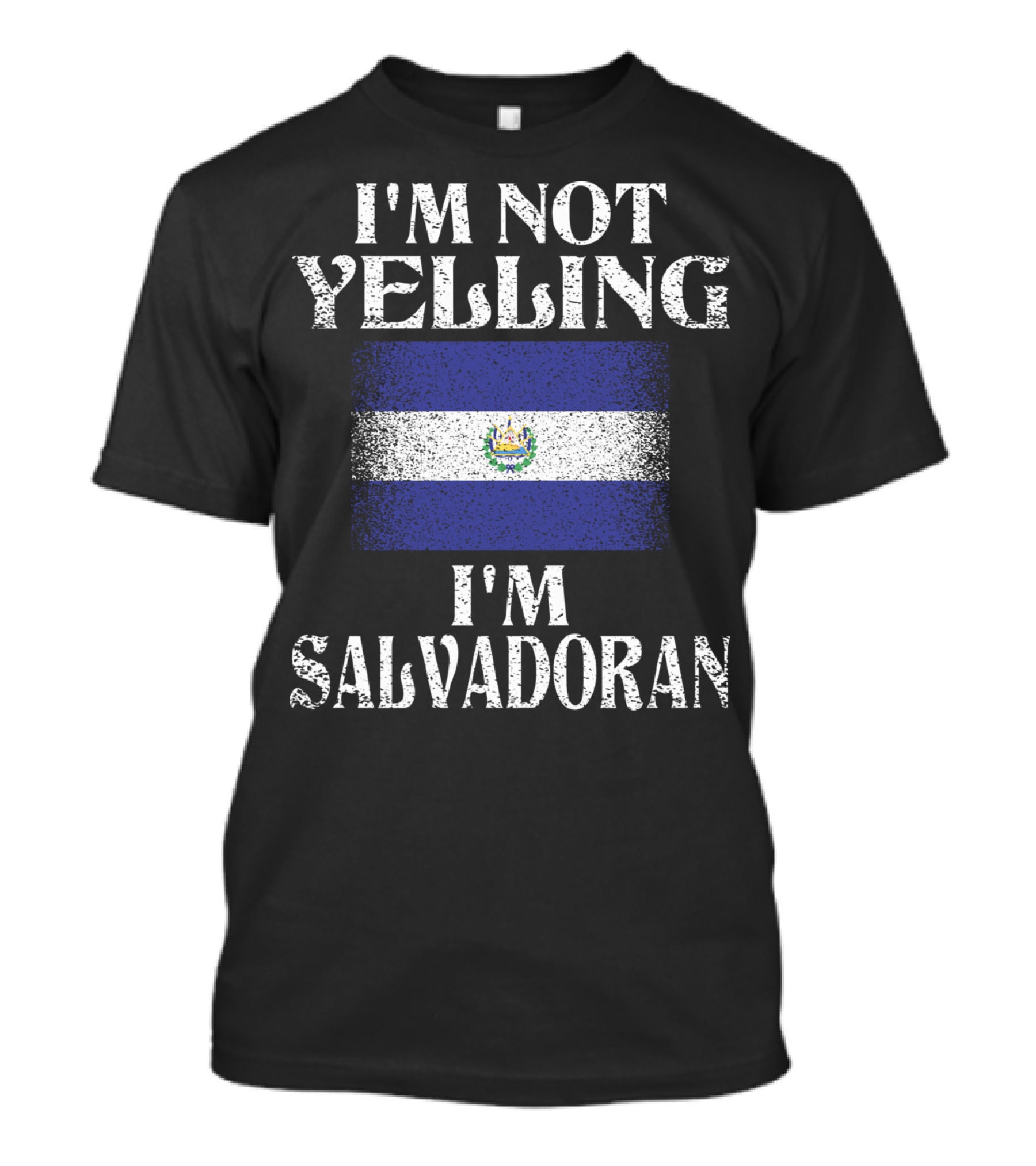 I'm Not Yelling I'm Salvadoran El Salvador Flag T-Shirt