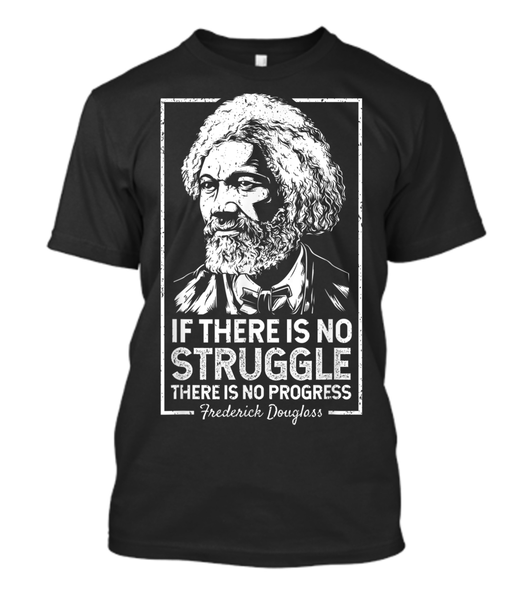 Frederick Douglass If There Is No Struggle There Is No Progress T-Shirt