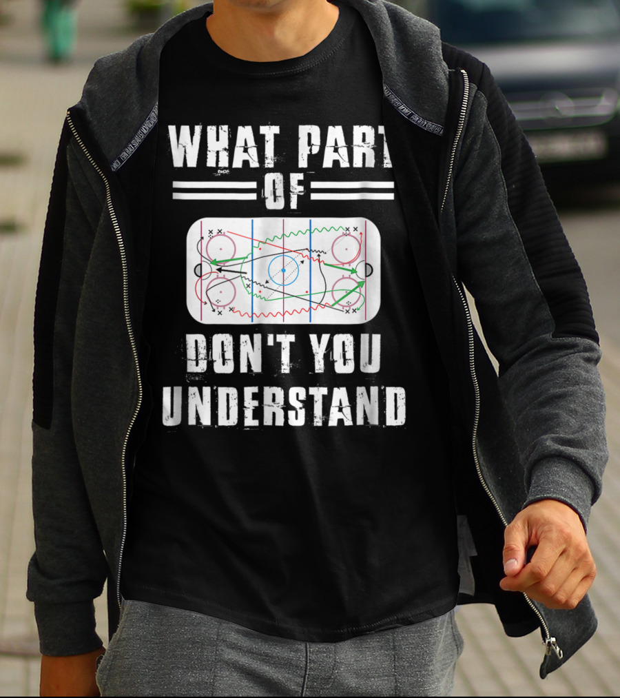 What Part Of Don't You Understand Hockey Rink Strategy Diagram Mens Great Hilarious Gear Fan Player Coach T-Shirt