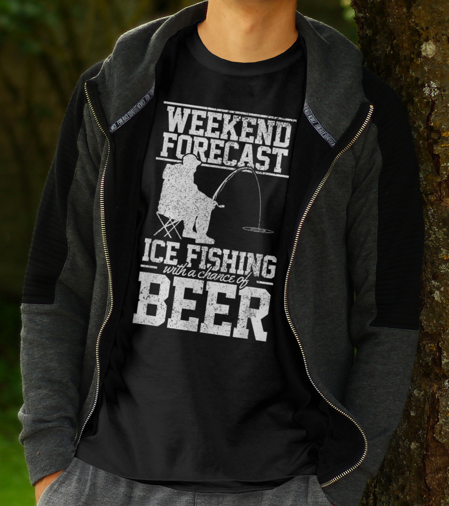 Weekend Forecast Ice Fishing With A Chance Of Beer T-Shirt