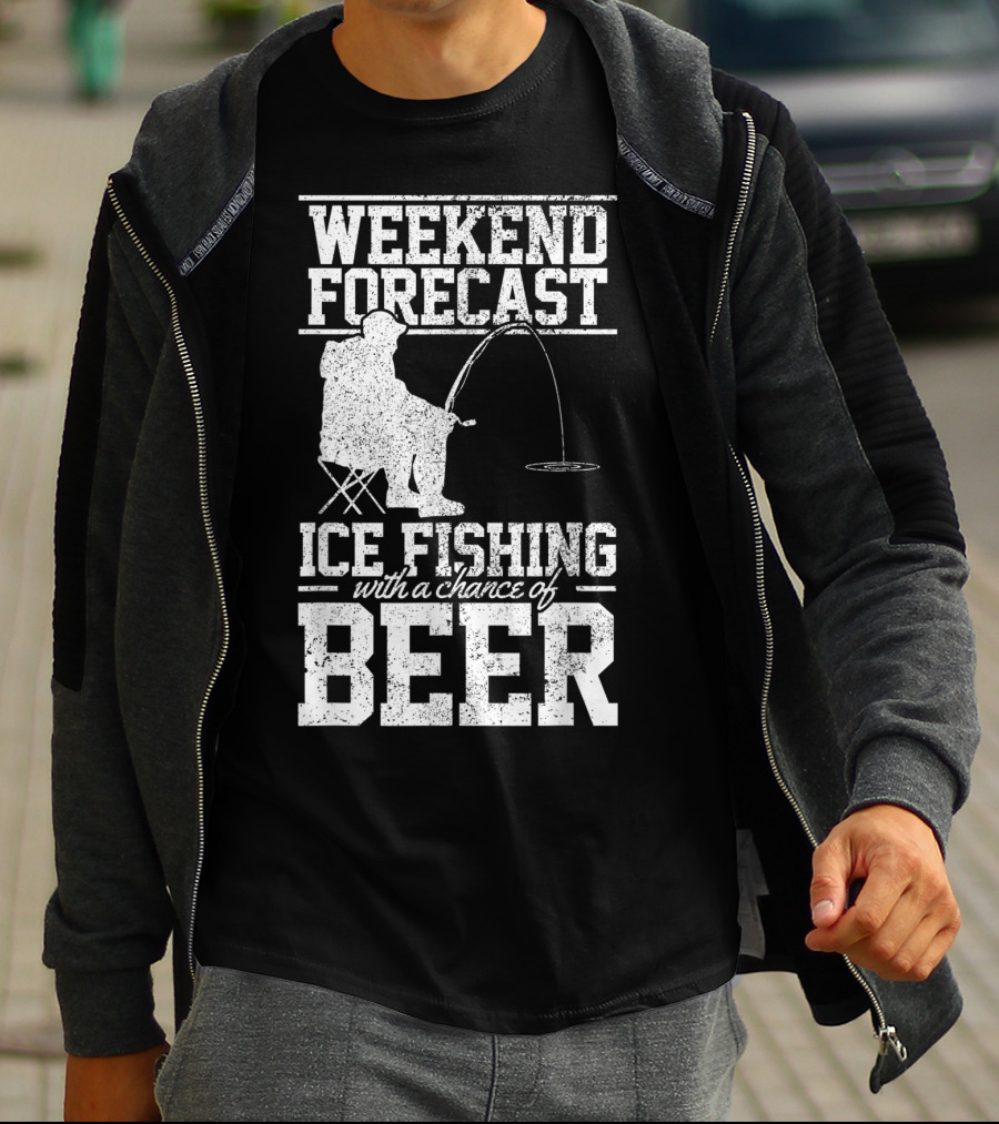 Weekend Forecast Ice Fishing With A Chance Of Beer T-Shirt