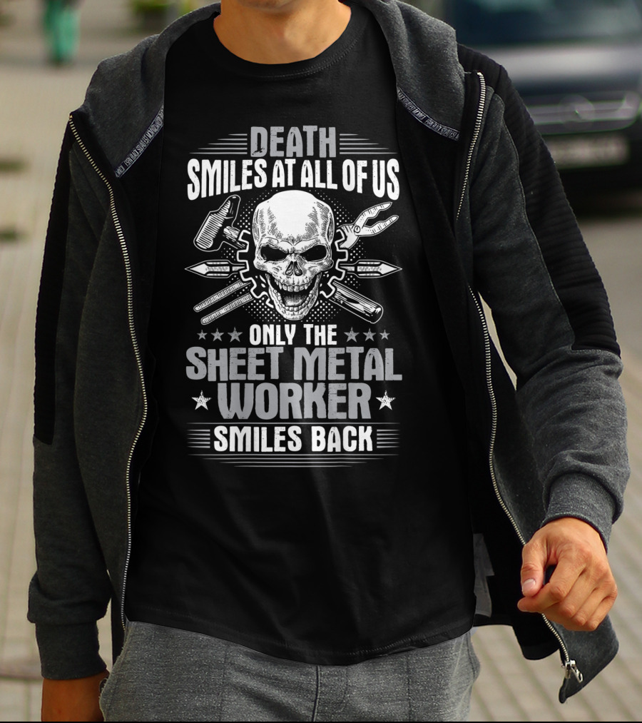 Death Smiles At All Of Us Only The Sheet Metal Worker Smiles Back T-Shirt