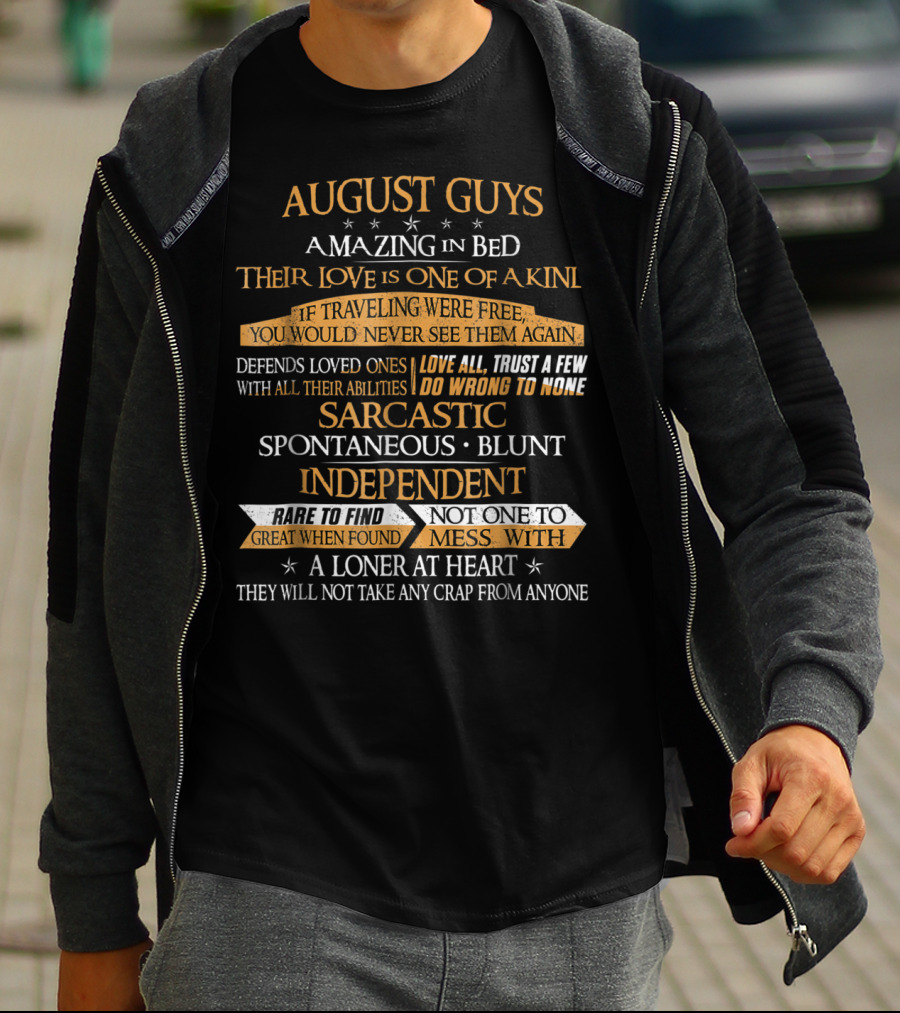 August Guys Amazing In Bed Love Is One Of A Kind Trust A Few Sarcastic Spontaneous Blunt Independent Loner At Heart T-Shirt