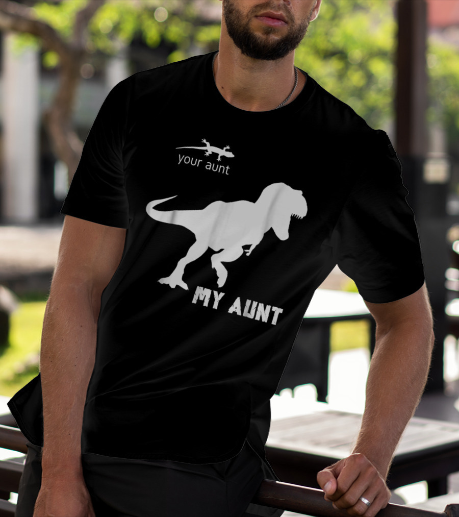 Your Aunt Lizard My Aunt Dinosaur T-Rex T-Shirt