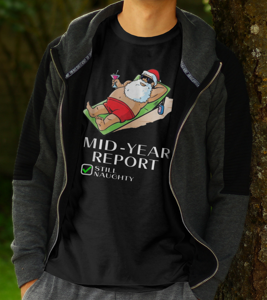 Mid-Year Report Still Naughty Santa Relaxing With Drink T-Shirt