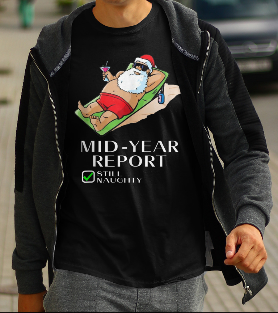 Mid-Year Report Still Naughty Santa Relaxing With Drink T-Shirt