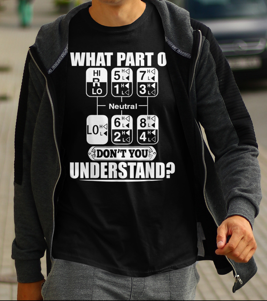 Funny Trucker Gearshift What Part Don't You Understand T-Shirt
