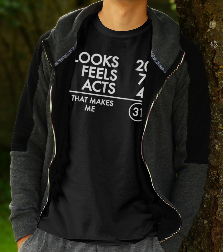 Looks 20 Feels 7 Acts 4 That Makes Me 31 Funny Turning 31 Years Old Born In 1987 T-Shirt