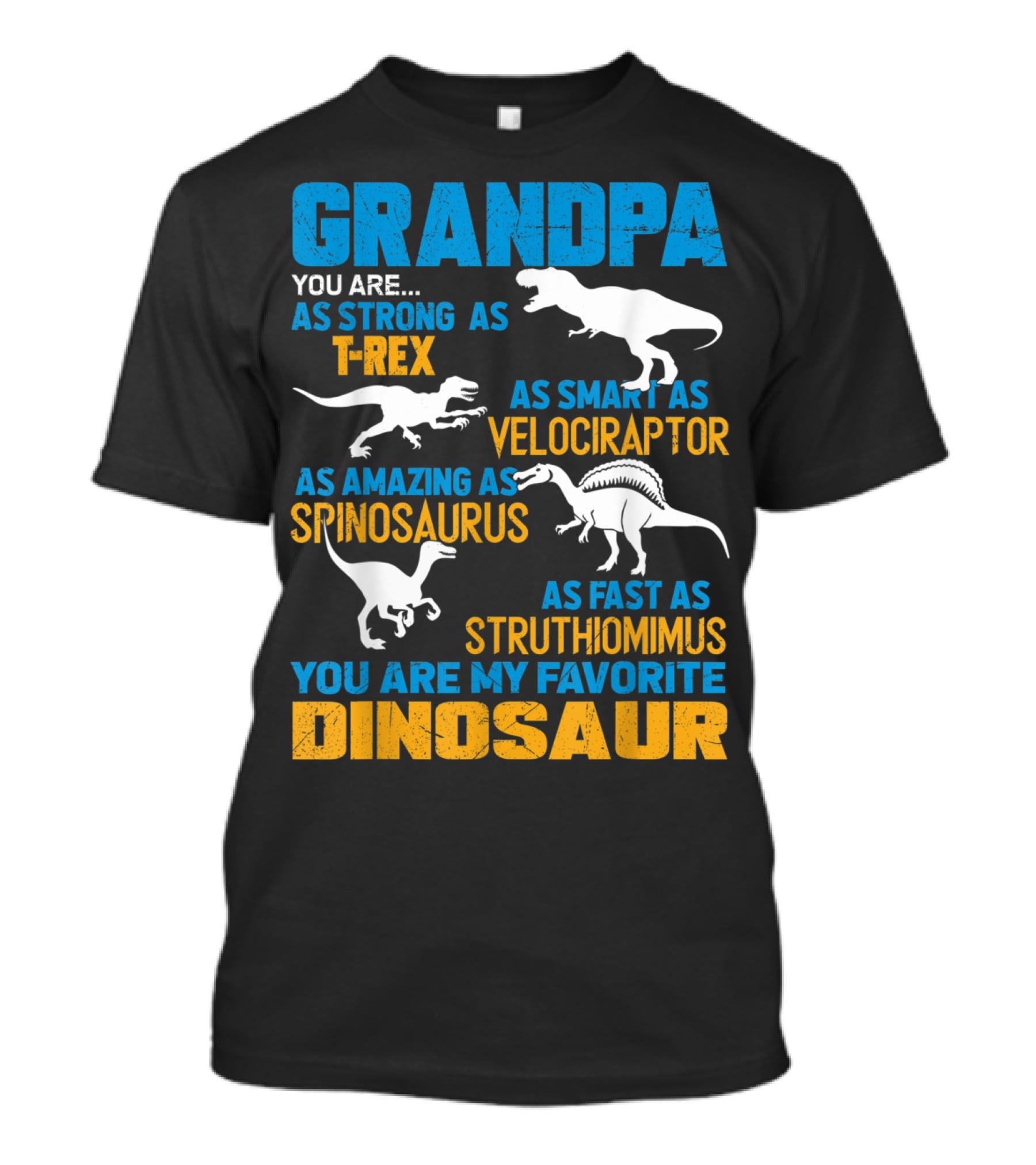 Grandpa You Are As Strong As T-Rex As Smart As Velociraptor As Amazing As Spinosaurus As Fast As Struthiomimus You Are My Favorite Dinosaur T-Shirt