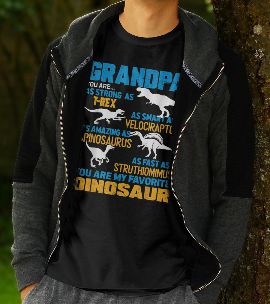 Grandpa You Are As Strong As T-Rex As Smart As Velociraptor As Amazing As Spinosaurus As Fast As Struthiomimus You Are My Favorite Dinosaur T-Shirt