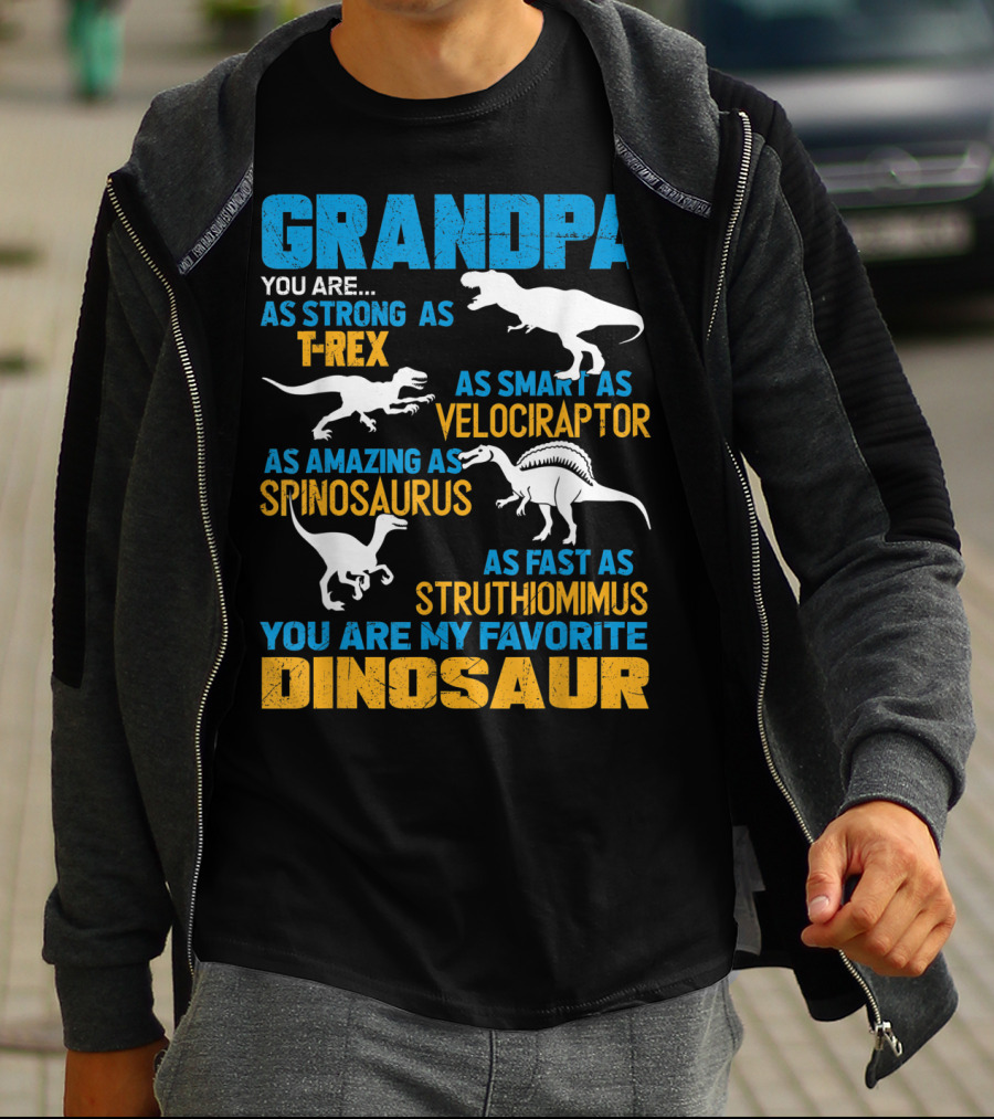 Grandpa You Are As Strong As T-Rex As Smart As Velociraptor As Amazing As Spinosaurus As Fast As Struthiomimus You Are My Favorite Dinosaur T-Shirt
