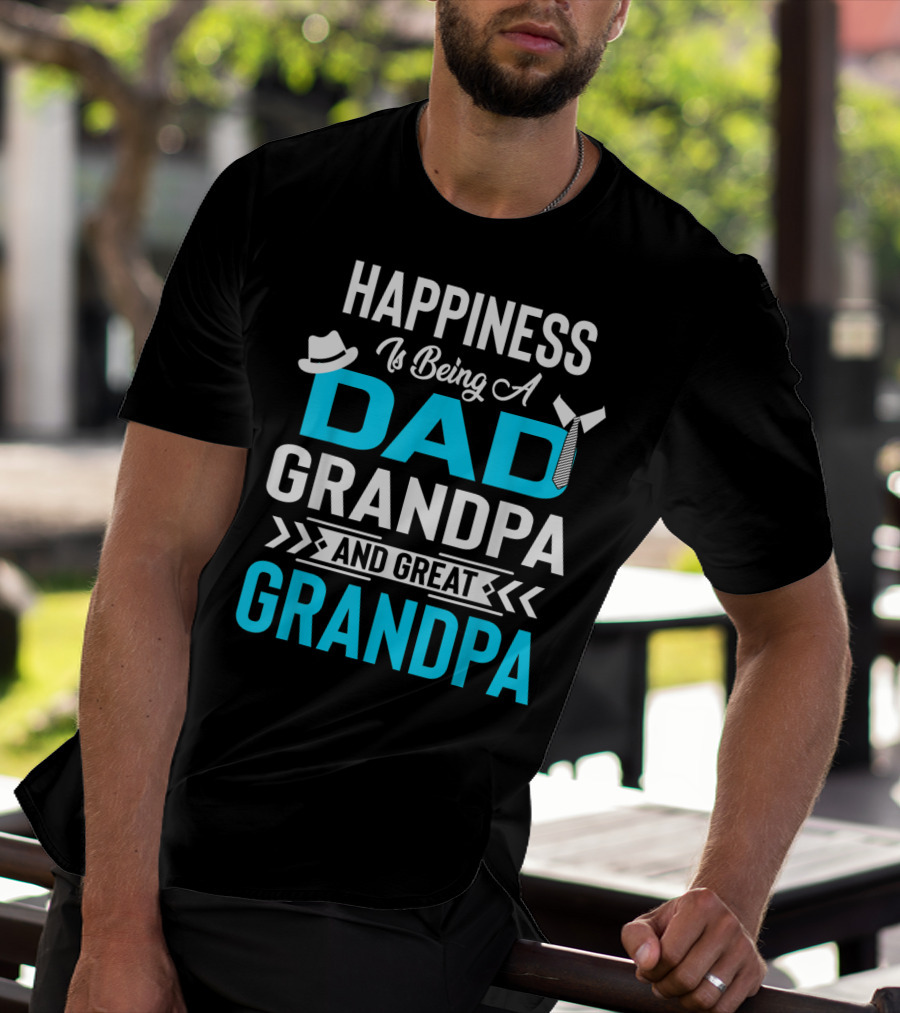 Happiness Is Being A Dad Grandpa And Great Grandpa With Hat And Tie Elements T-Shirt