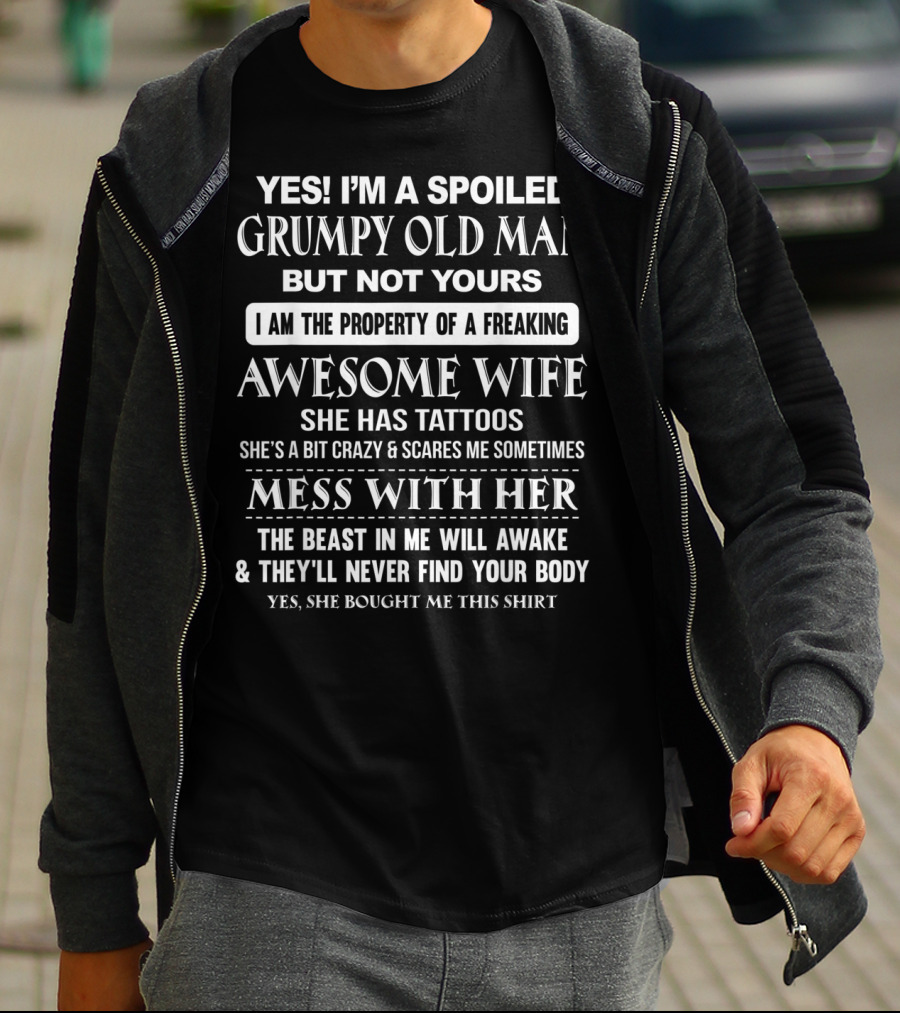 YES I’m A Spoiled Grumpy Old Man Mess With Her The Beast In Me Will Awake T-Shirt