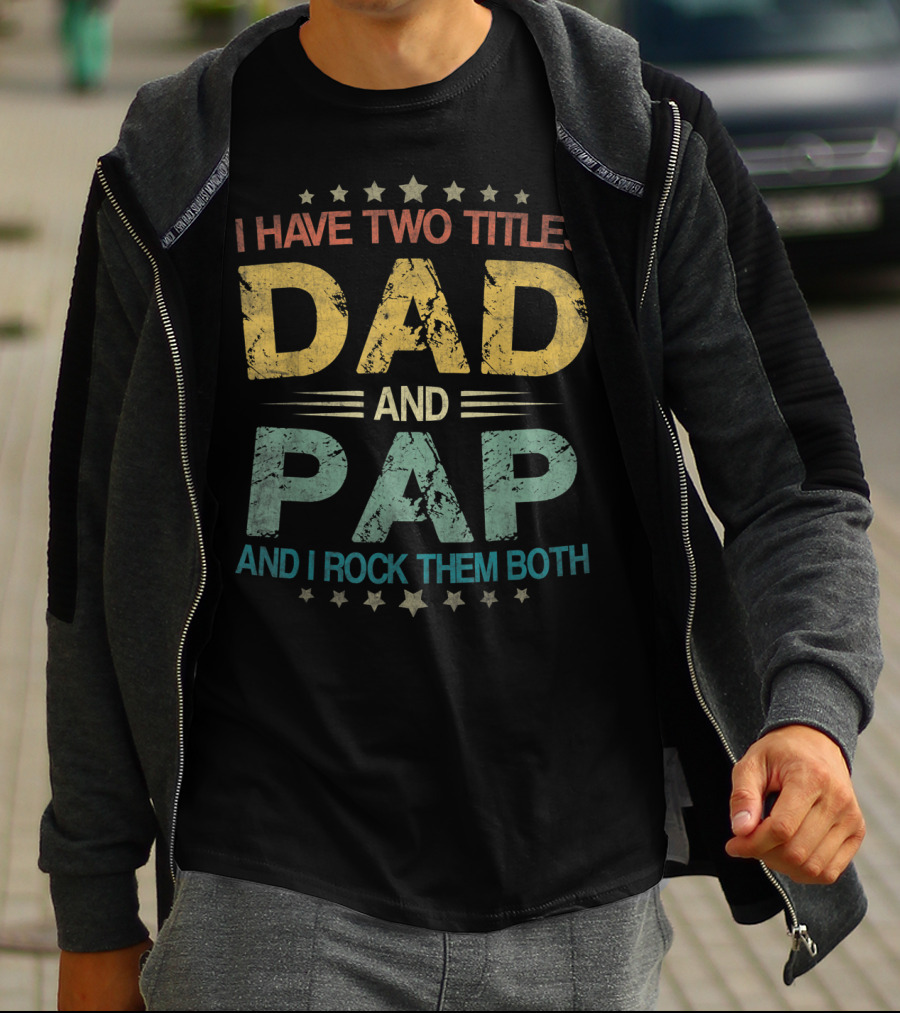 I Have Two Titles Dad And Pap And I Rock Them Both Funny Fathers T-Shirt