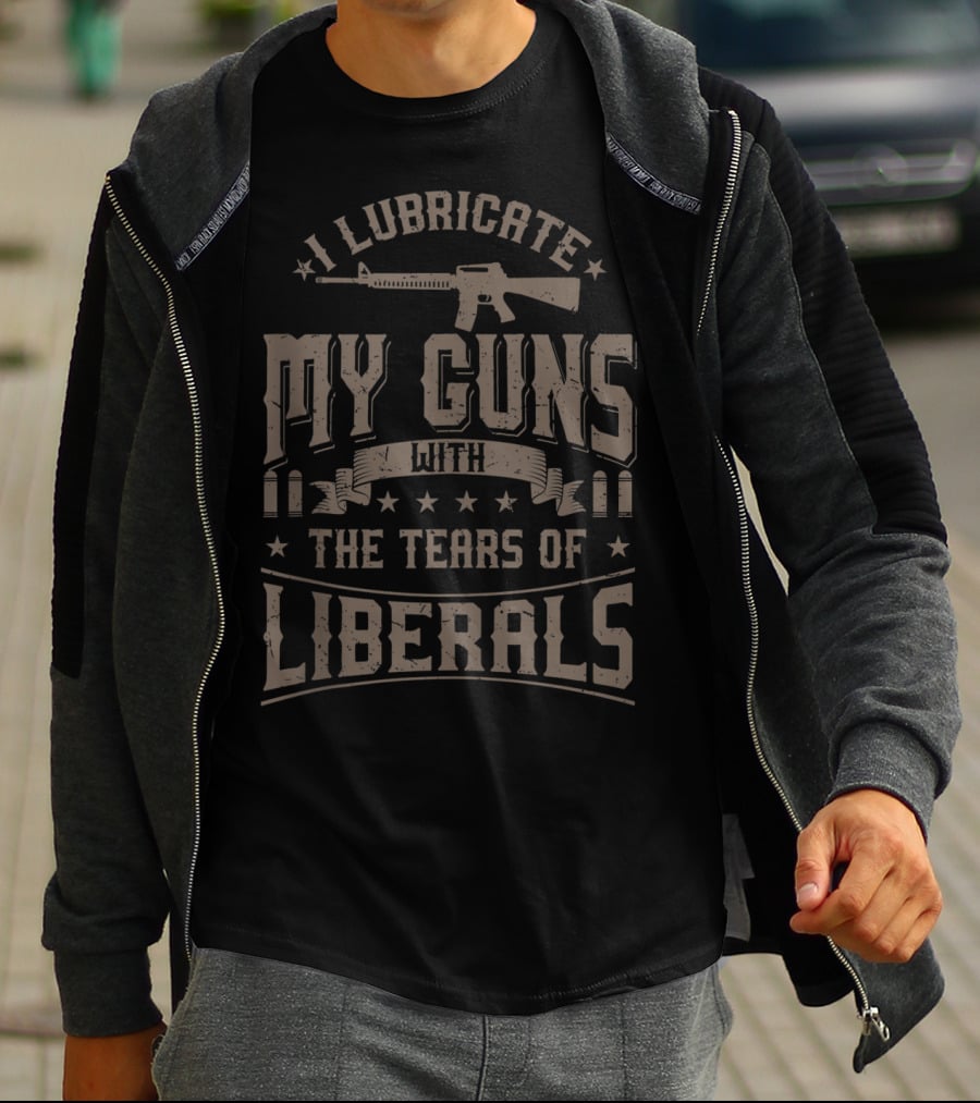 I Lubricate My Guns With The Tears Of Liberals Gun Rifle Ammunition T-Shirt