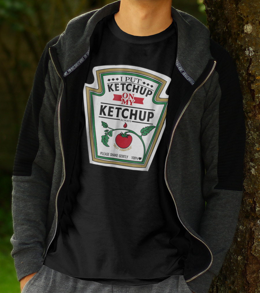 I Put Ketchup On My Ketchup Always Best Tomatoes Please Shake Gently 100% T-Shirt