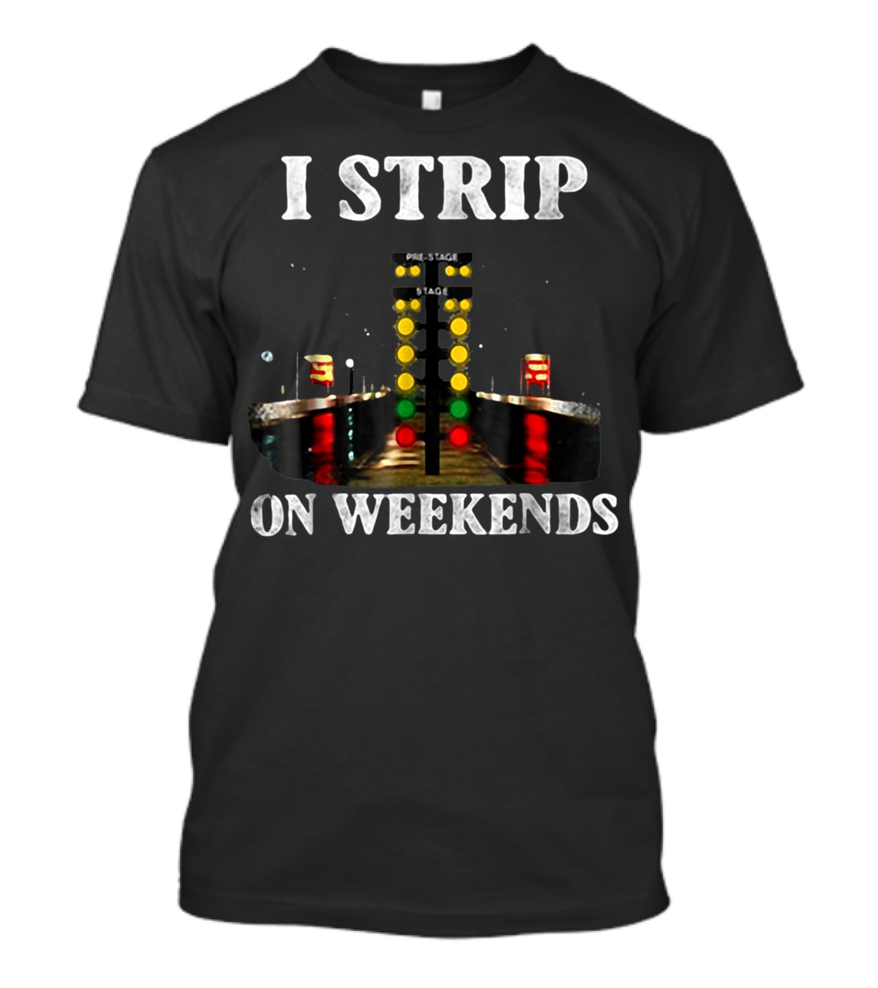 I Strip On Weekends Drag Racing Starting Line Lights T-Shirt
