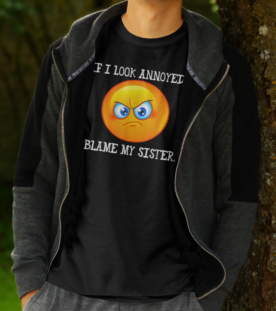 If I Look Annoyed Blame My Sister Angry Emoji T-Shirt