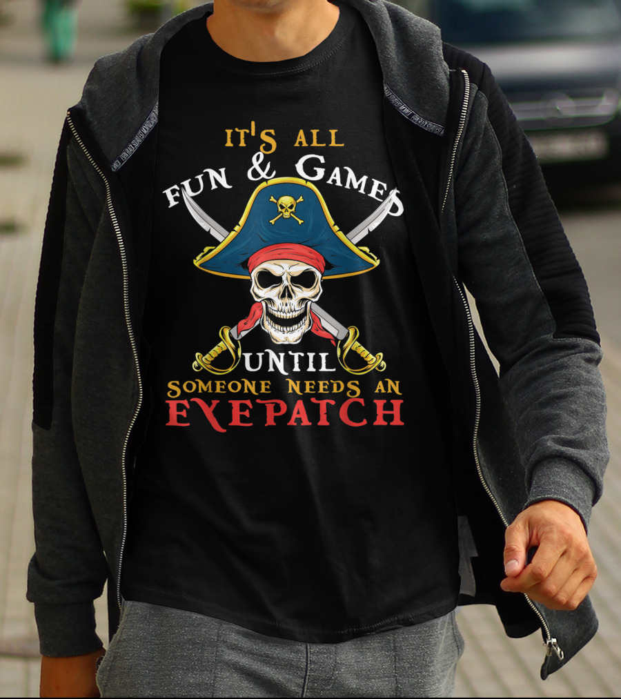 It's All Fun Games Until Someone Needs An Eyepatch Pirate Skull Swords T-Shirt