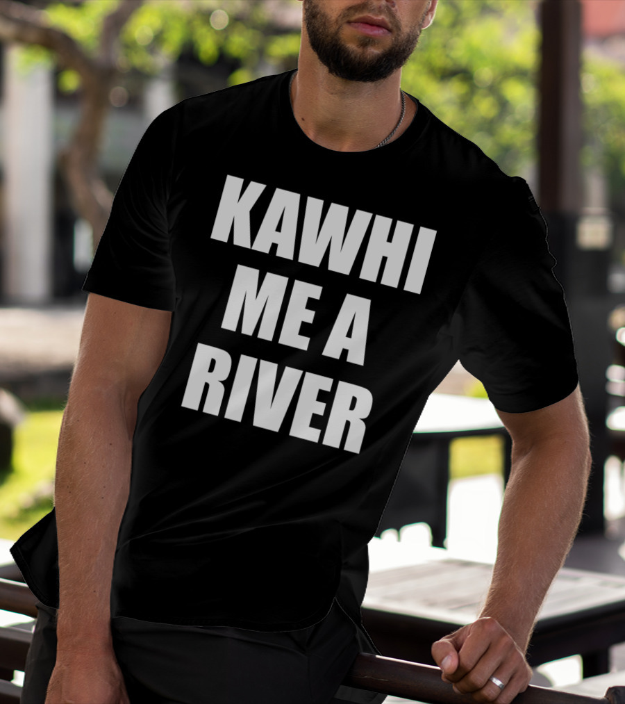 KAWHI ME A RIVER Tee Featuring NBA Superstar Inspiration T-Shirt