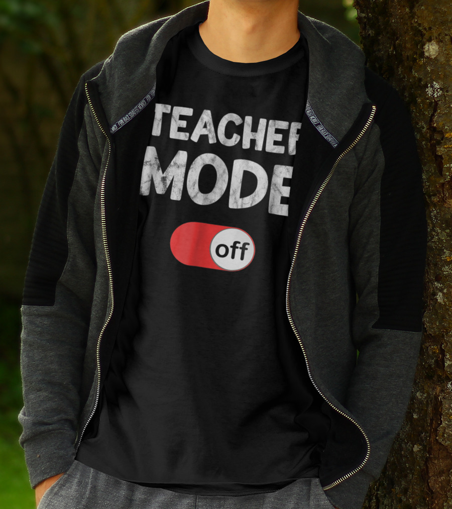 Last Day School Teacher Mode Off Funny T-Shirt