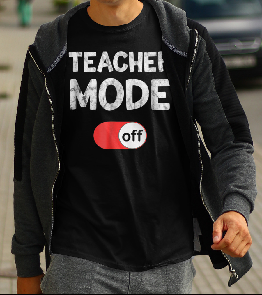 Last Day School Teacher Mode Off Funny T-Shirt