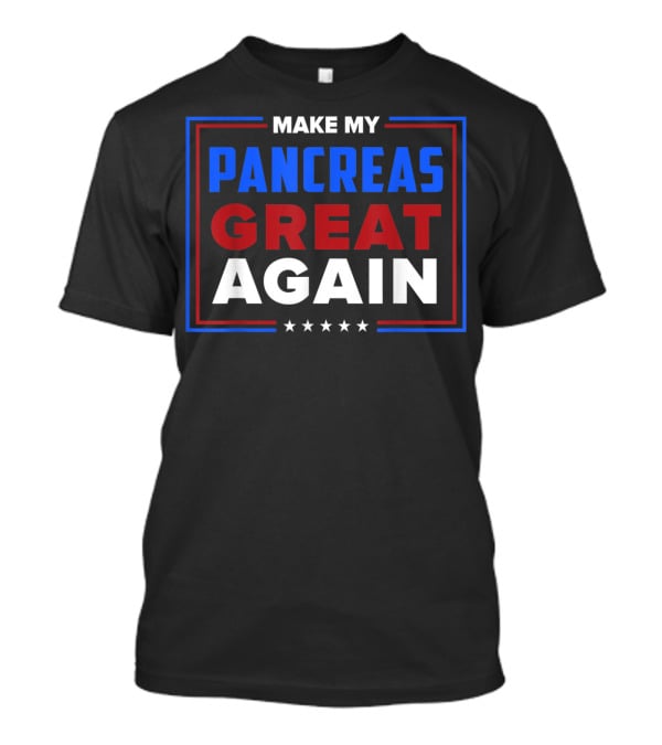 Make My Pancreas Great Again Diabetic Diabetes Type T-Shirt