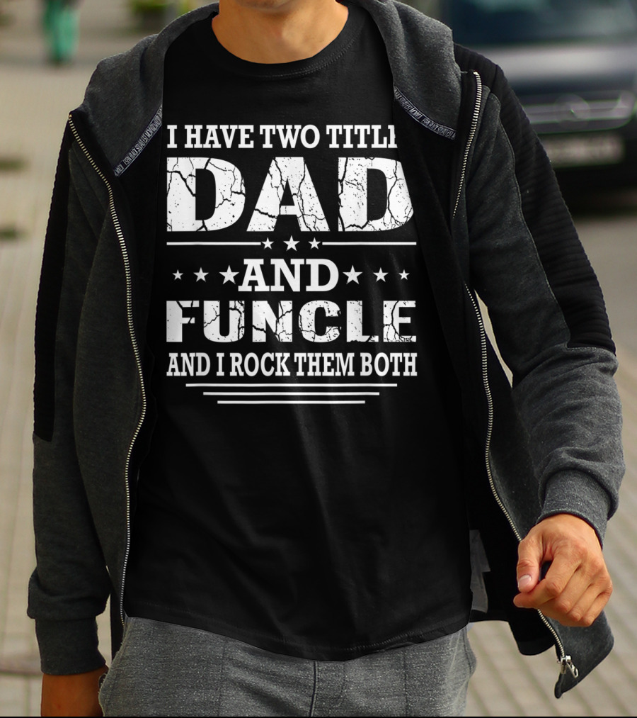 I Have Two Titles Dad And Funcle And I Rock Them Both T-Shirt
