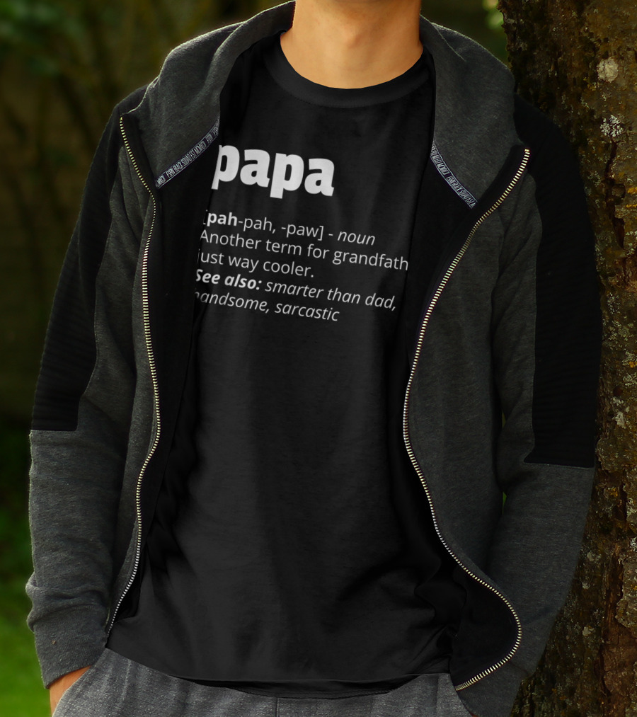 Papa Definition: Another Term For Grandfather, Just Way Cooler, Smarter Than Dad, Handsome, Sarcastic T-Shirt