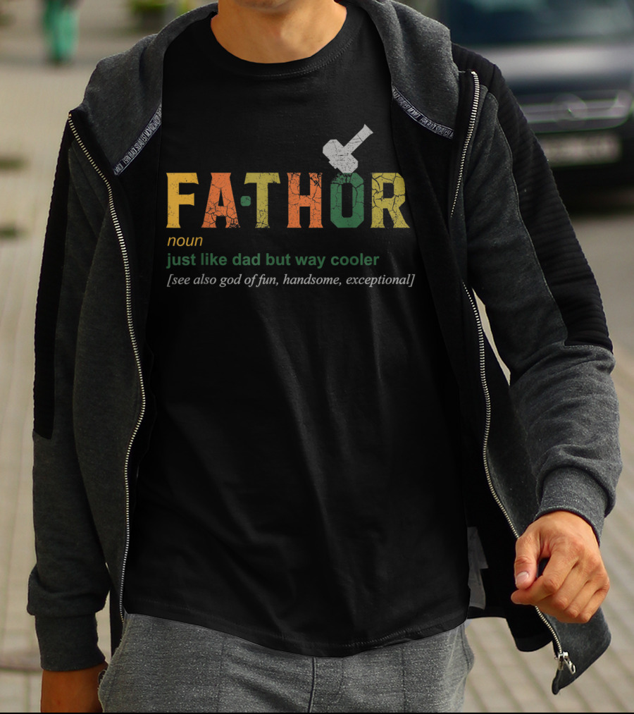 Fathor Noun Just Like Dad But Way Cooler See Also God Of Fun Handsome Exceptional T-Shirt