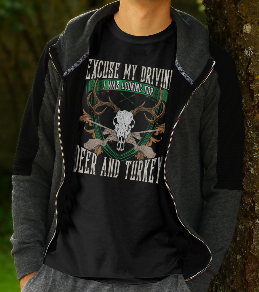 Excuse My Driving I Was Looking For Deer And Turkey Deer Skull Hunter Hunting Fan T-Shirt