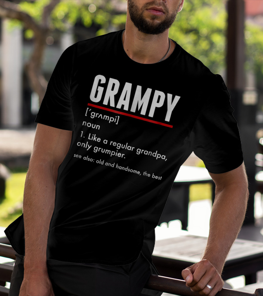 GRAMPY Like A Regular Grandpa Only Grumpier Old And Handsome The Best T-Shirt