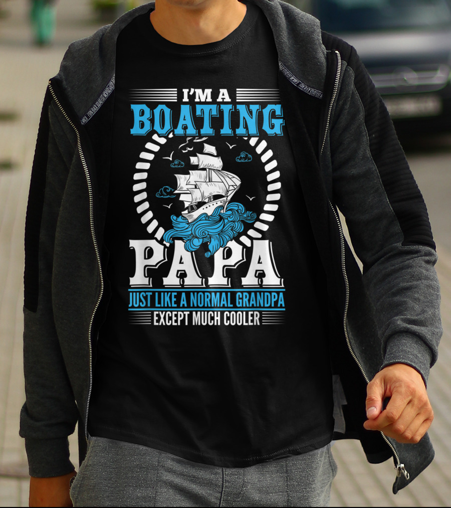 I'm A Boating Papa Just Like A Normal Grandpa Except Much Cooler T-Shirt