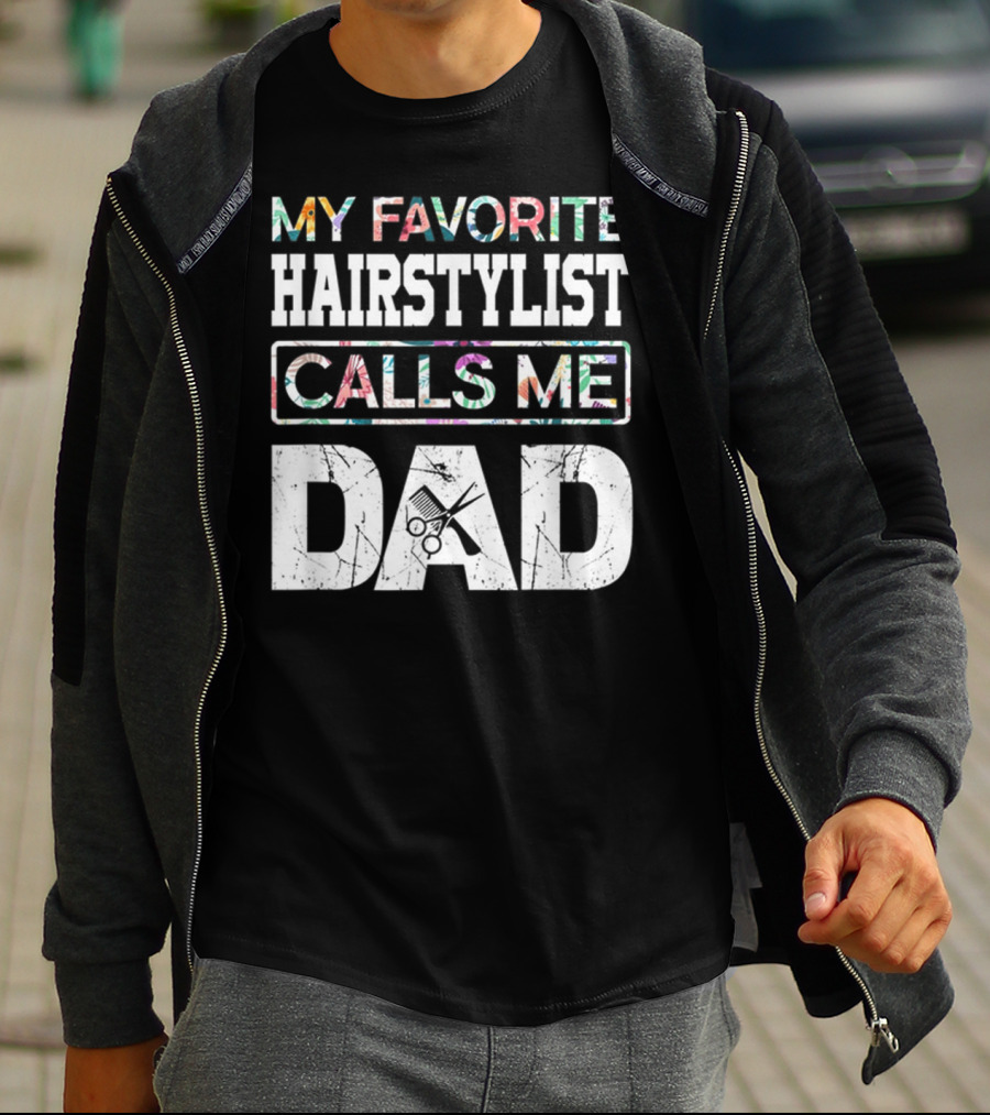 MY FAVORITE HAIRSTYLIST CALLS ME DAD SCISSORS T-Shirt