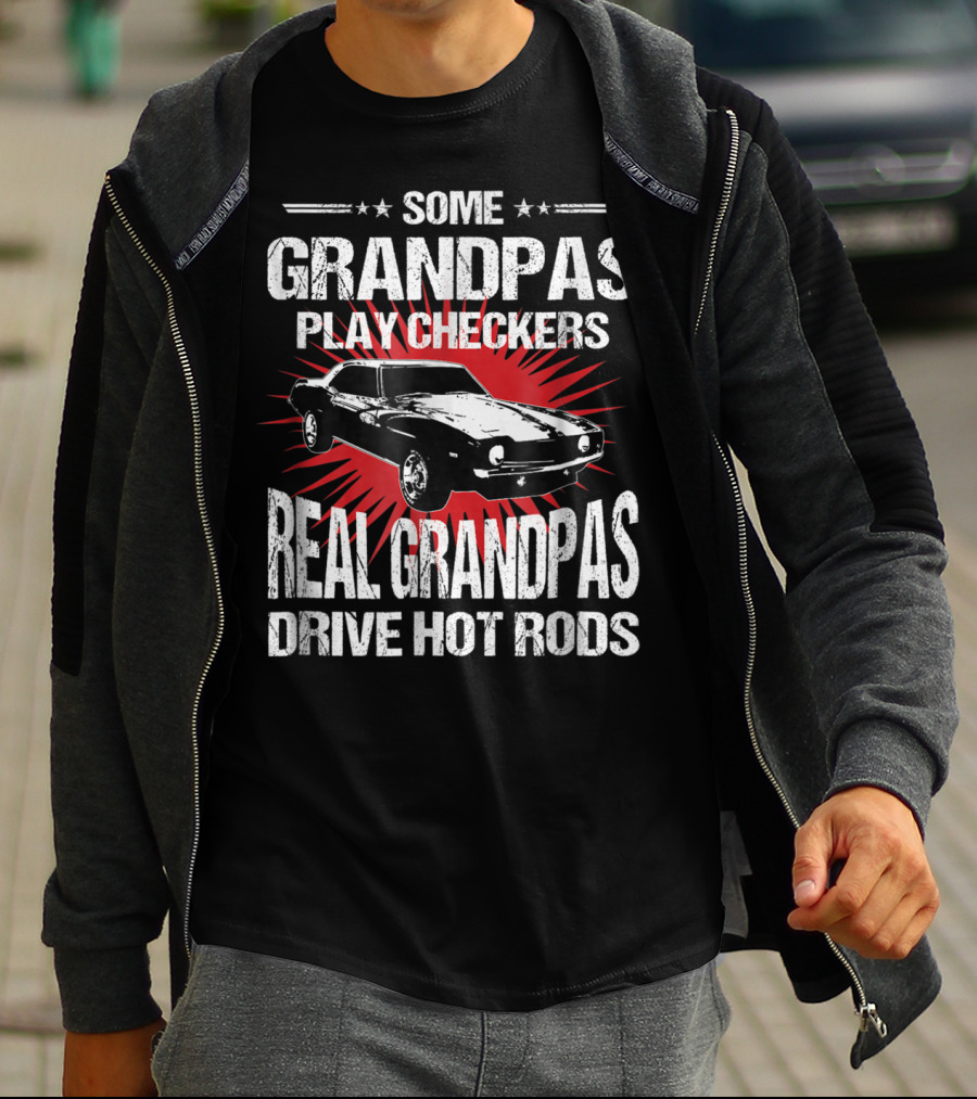 Some Grandpas Play Checkers Real Grandpas Drive Hot Rods T-Shirt