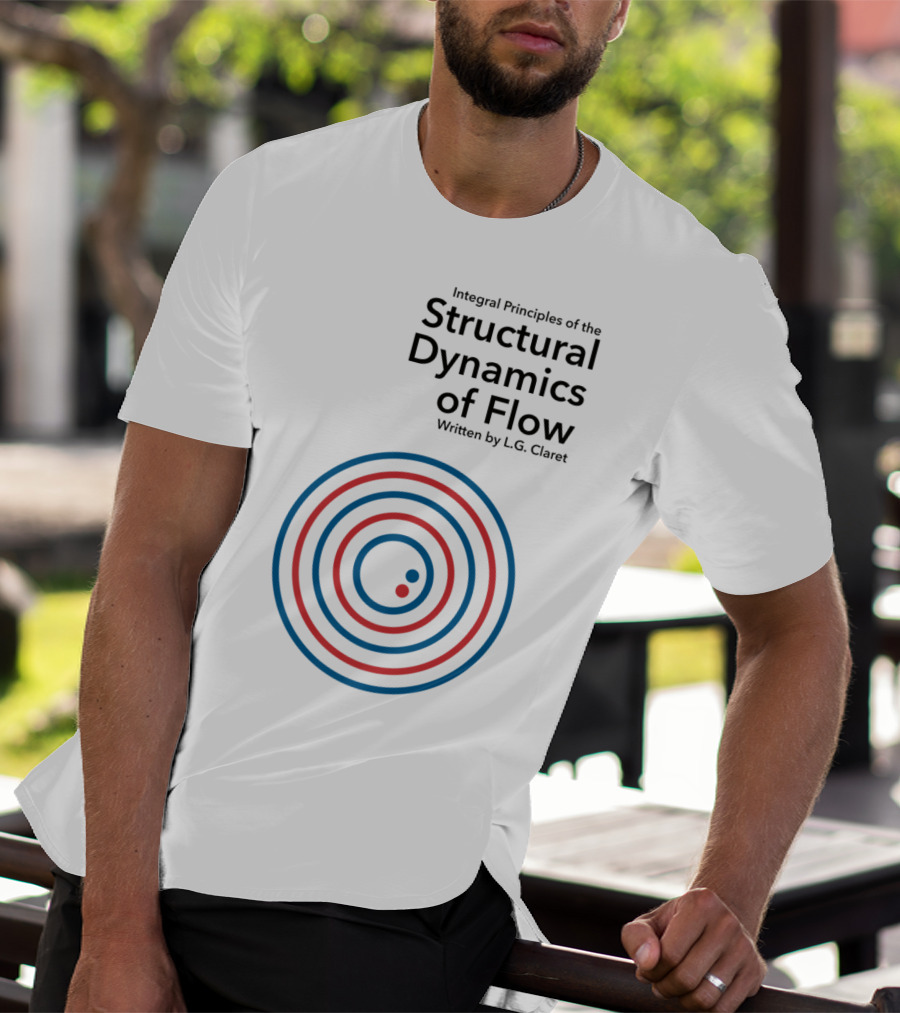 Integral Principles Of The Structural Dynamics Of Flow Written By L.G. Claret T-Shirt