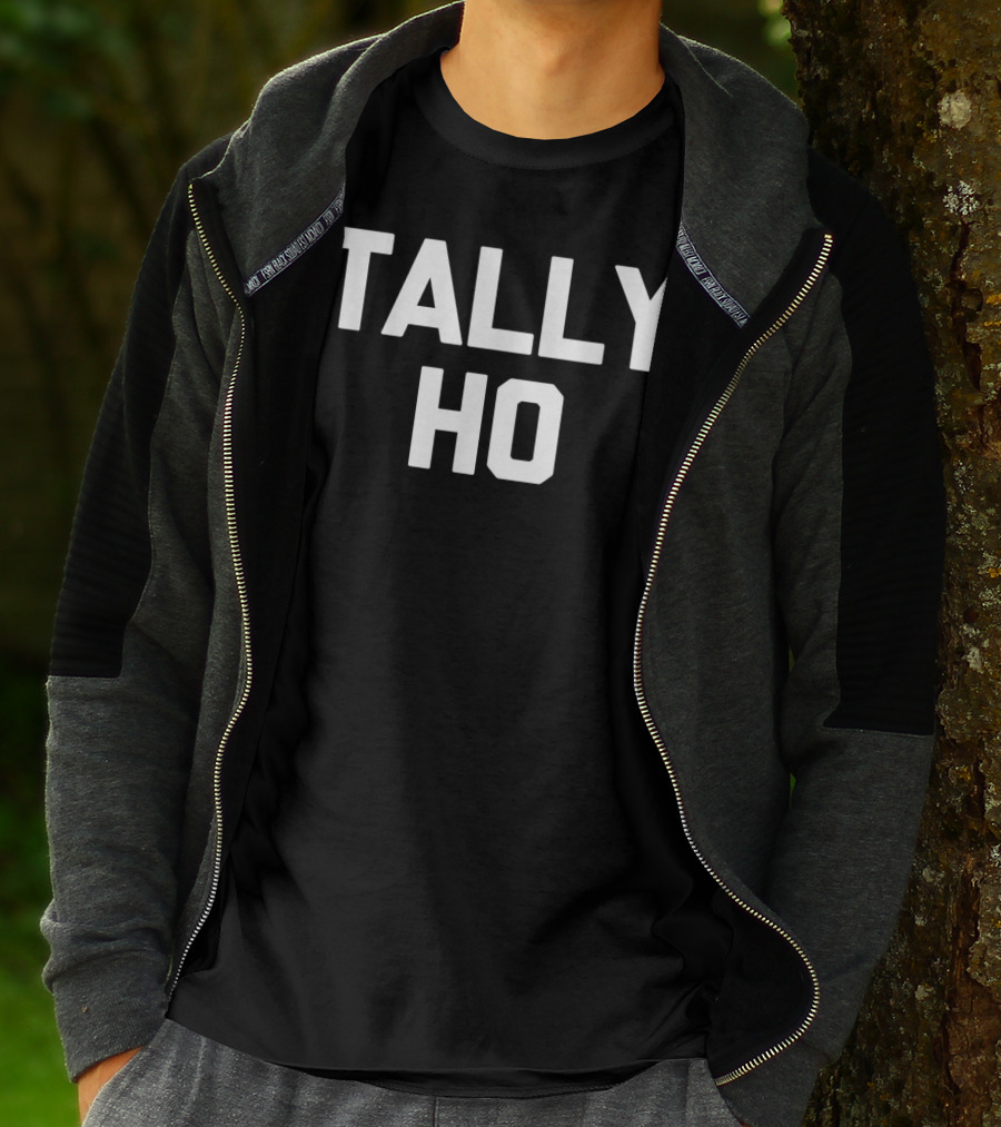 Tally Ho Funny Saying Sarcastic Novelty Shirt Comedy Phrase T-Shirt