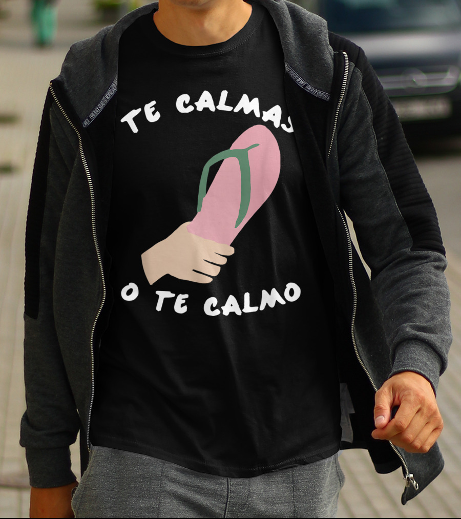 Te Calmas O Te Calmo Funny Spanish Sandal Joke T-Shirt