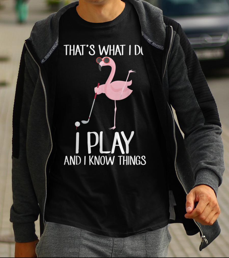 That's What I Do I Play And I Know Things Flamingo Golf T-Shirt