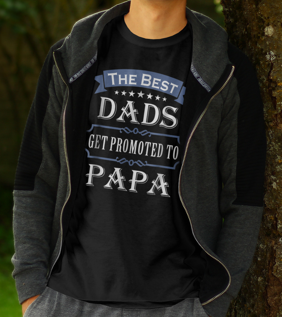The Best Dads Get Promoted To Papa T-Shirt