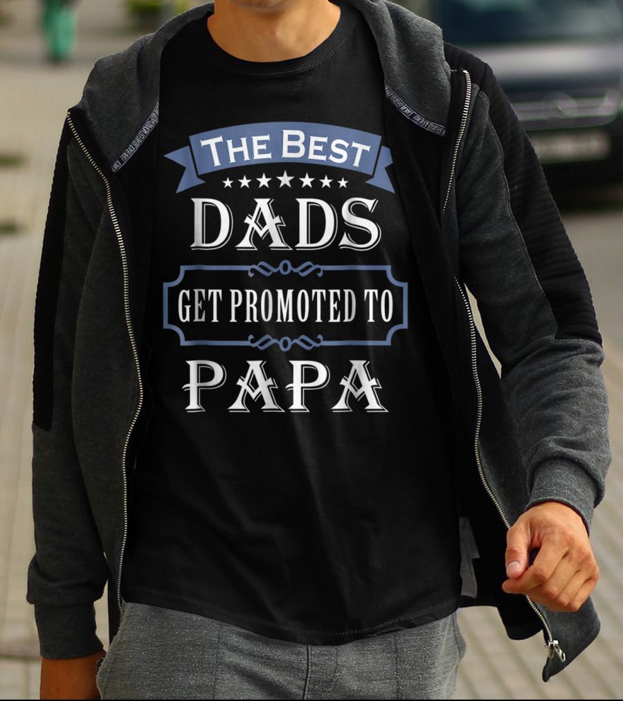 The Best Dads Get Promoted To Papa T-Shirt