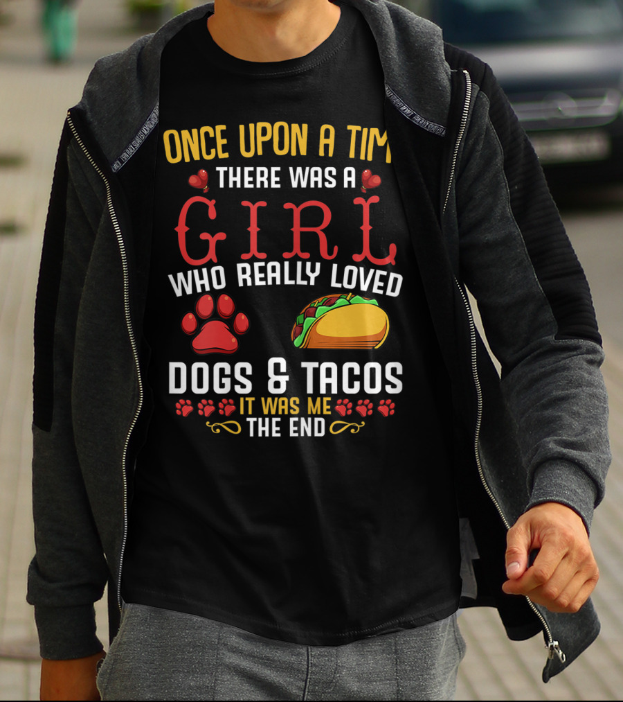 Once Upon A Time There Was A Girl Who Really Loved Dogs And Tacos It Was Me The End T-Shirt
