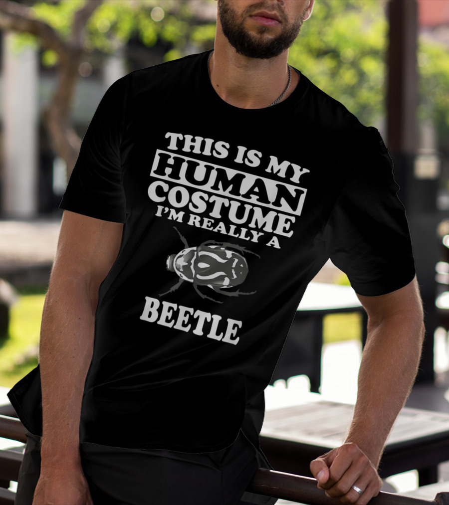 THIS IS MY HUMAN COSTUME I'M REALLY A BEETLE T-Shirt