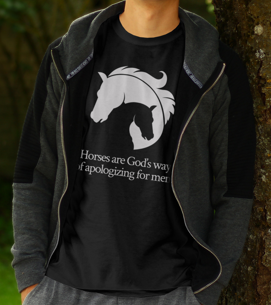 Horses Are God's Way Of Apologizing For Men Funny Horseback Riding T-Shirt